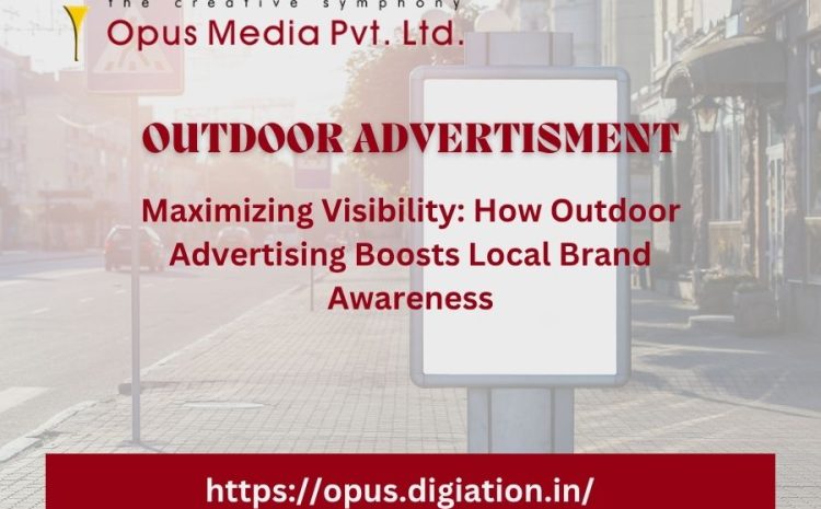  Maximizing Visibility: How Outdoor Advertising Boosts Local Brand Awareness
